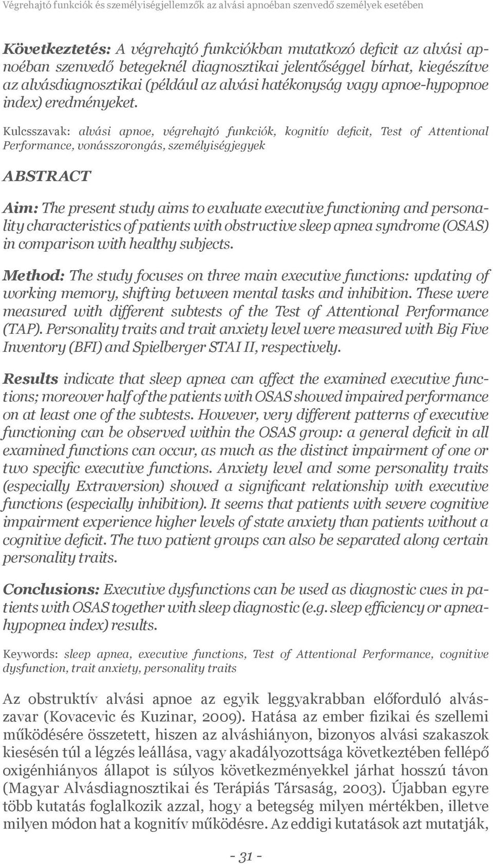 Kulcsszavak: alvási apnoe, végrehajtó funkciók, kognitív deficit, Test of Attentional Performance, vonásszorongás, személyiségjegyek ABSTRACT Aim: The present study aims to evaluate executive