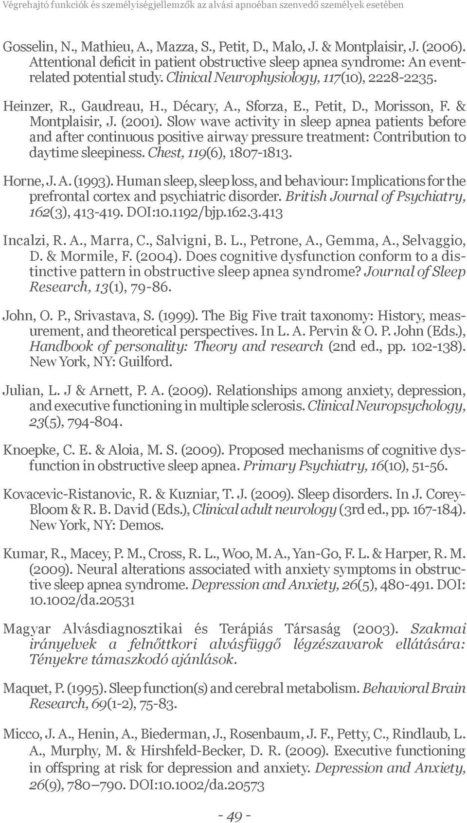 , Petit, D., Morisson, F. & Montplaisir, J. (2001). Slow wave activity in sleep apnea patients before and after continuous positive airway pressure treatment: Contribution to daytime sleepiness.