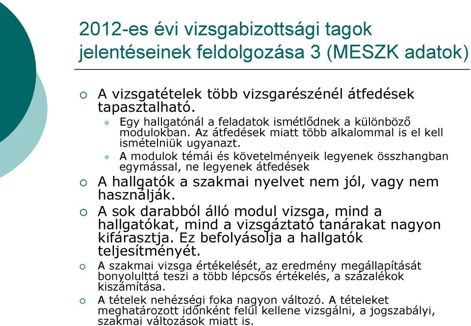 A modulok témái és követelményeik legyenek összhangban egymással, ne legyenek átfedések A hallgatók a szakmai nyelvet nem jól, vagy nem használják.