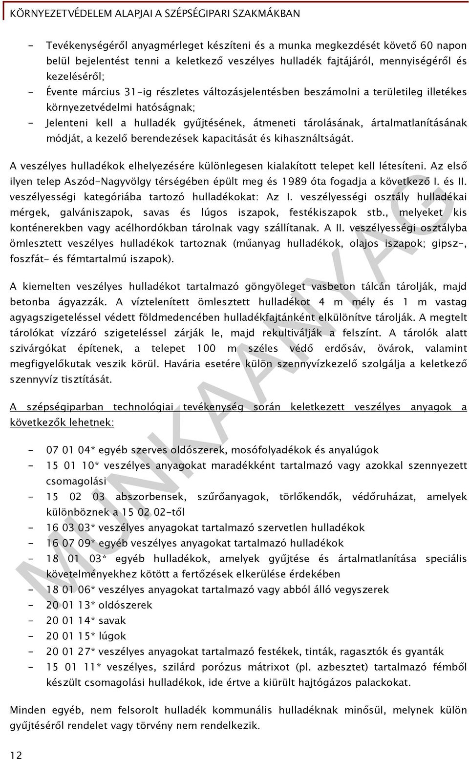 berendezések kapacitását és kihasználtságát. A veszélyes hulladékok elhelyezésére különlegesen kialakított telepet kell létesíteni.