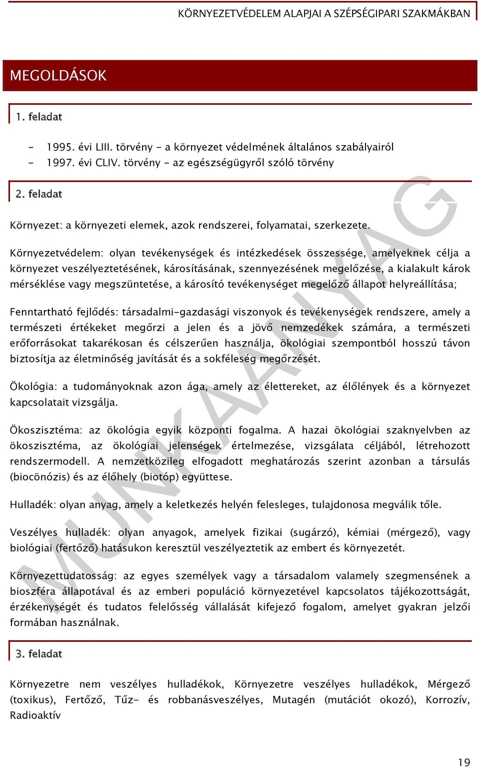 Környezetvédelem: olyan tevékenységek és intézkedések összessége, amelyeknek célja a környezet veszélyeztetésének, károsításának, szennyezésének megelőzése, a kialakult károk mérséklése vagy