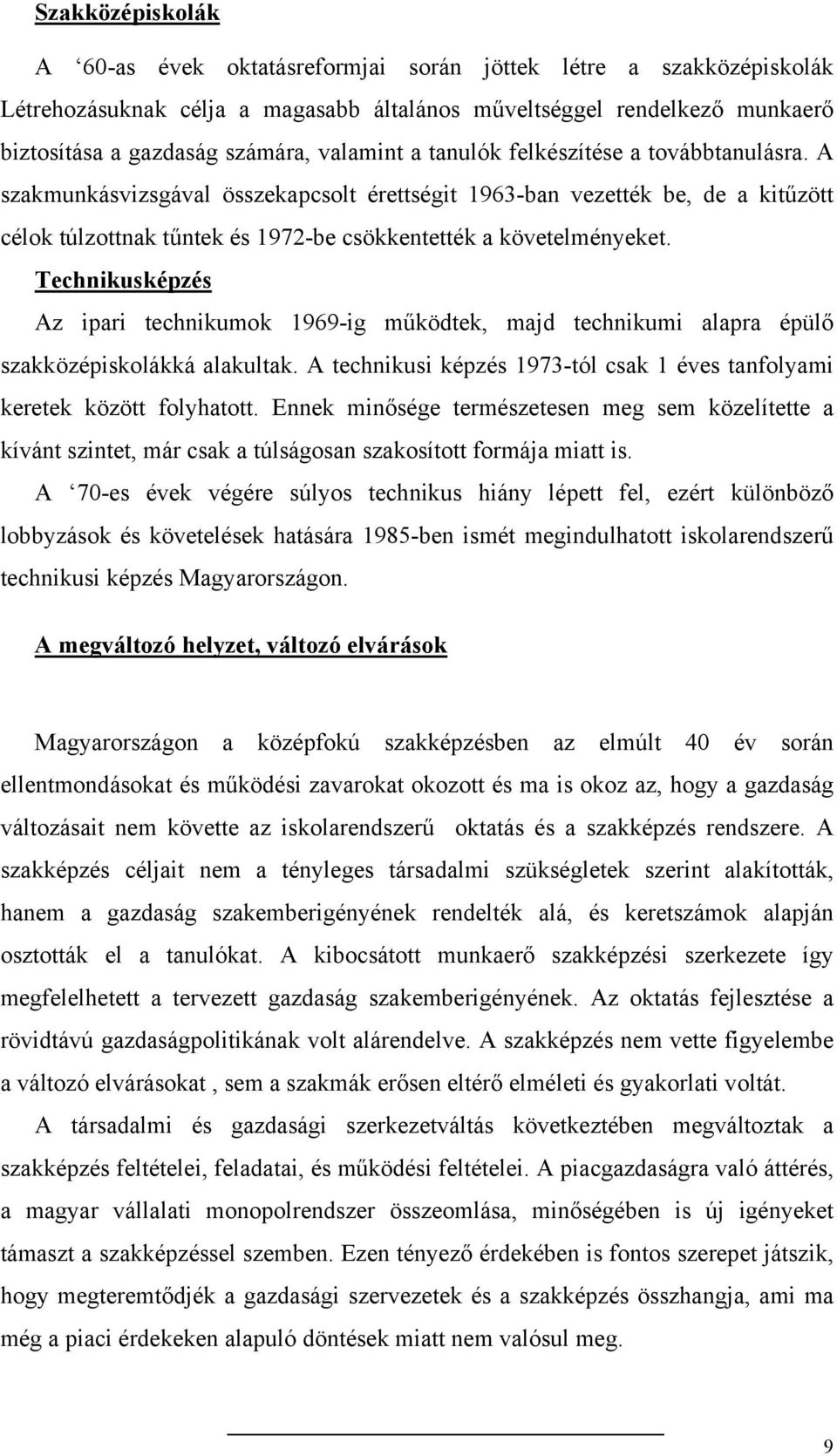 A szakmunkásvizsgával összekapcsolt érettségit 1963-ban vezették be, de a kitűzött célok túlzottnak tűntek és 1972-be csökkentették a követelményeket.