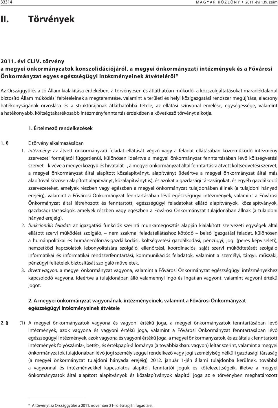 érdekében, a törvényesen és átláthatóan mûködõ, a közszolgáltatásokat maradéktalanul biztosító Állam mûködési feltételeinek a megteremtése, valamint a területi és helyi közigazgatási rendszer