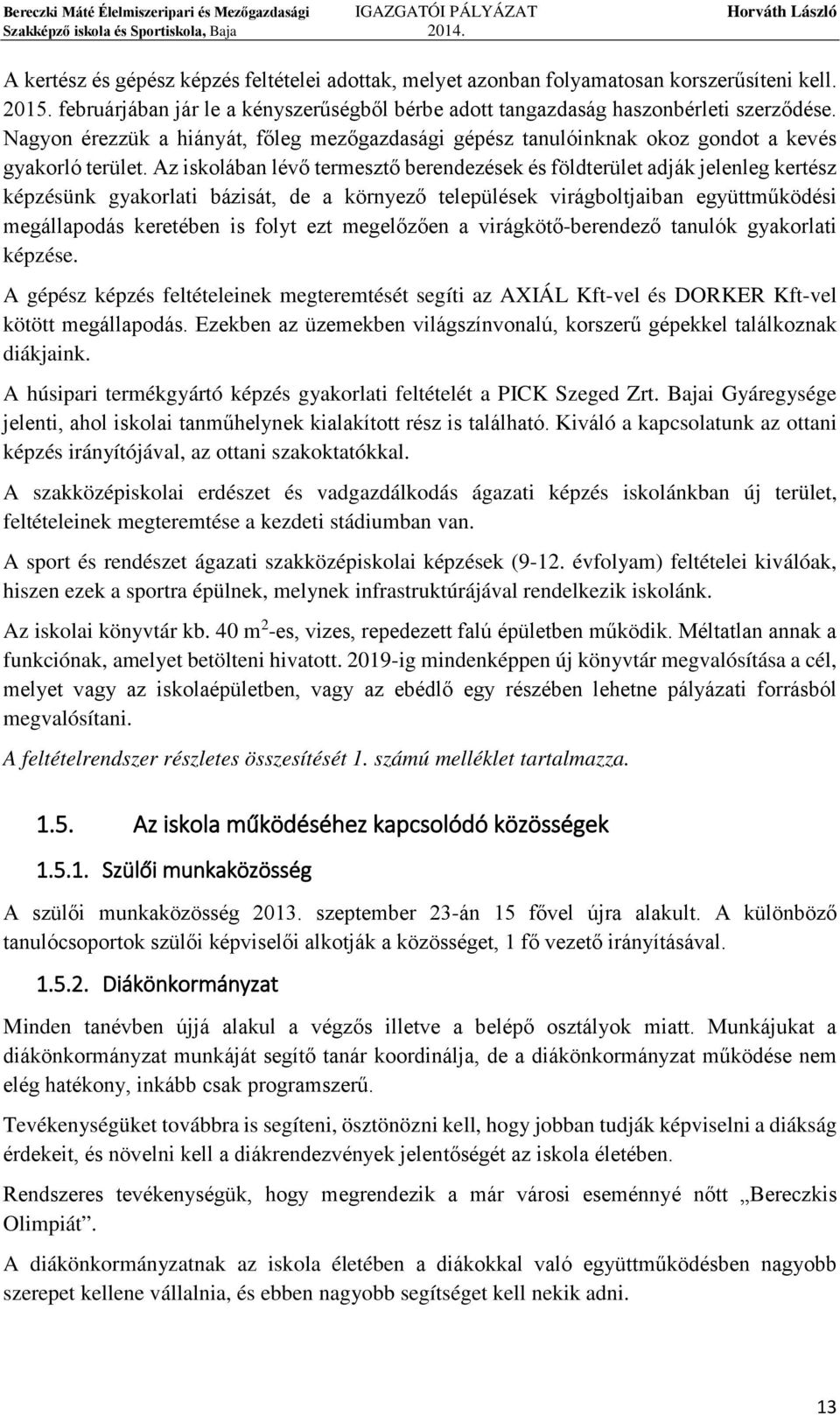 Az iskolában lévő termesztő berendezések és földterület adják jelenleg kertész képzésünk gyakorlati bázisát, de a környező települések virágboltjaiban együttműködési megállapodás keretében is folyt