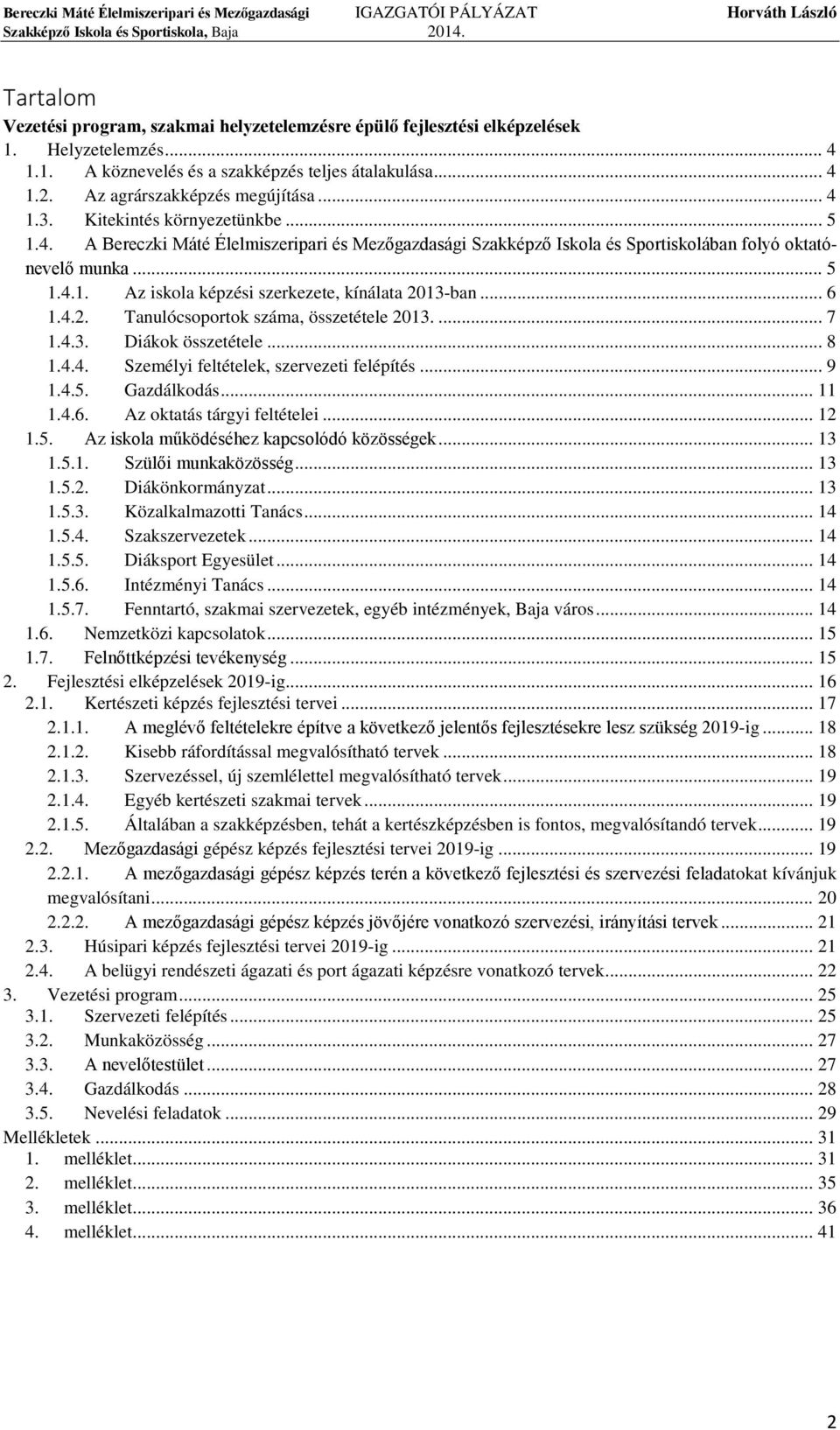 .. 6 1.4.2. Tanulócsoportok száma, összetétele 2013.... 7 1.4.3. Diákok összetétele... 8 1.4.4. Személyi feltételek, szervezeti felépítés... 9 1.4.5. Gazdálkodás... 11 1.4.6. Az oktatás tárgyi feltételei.