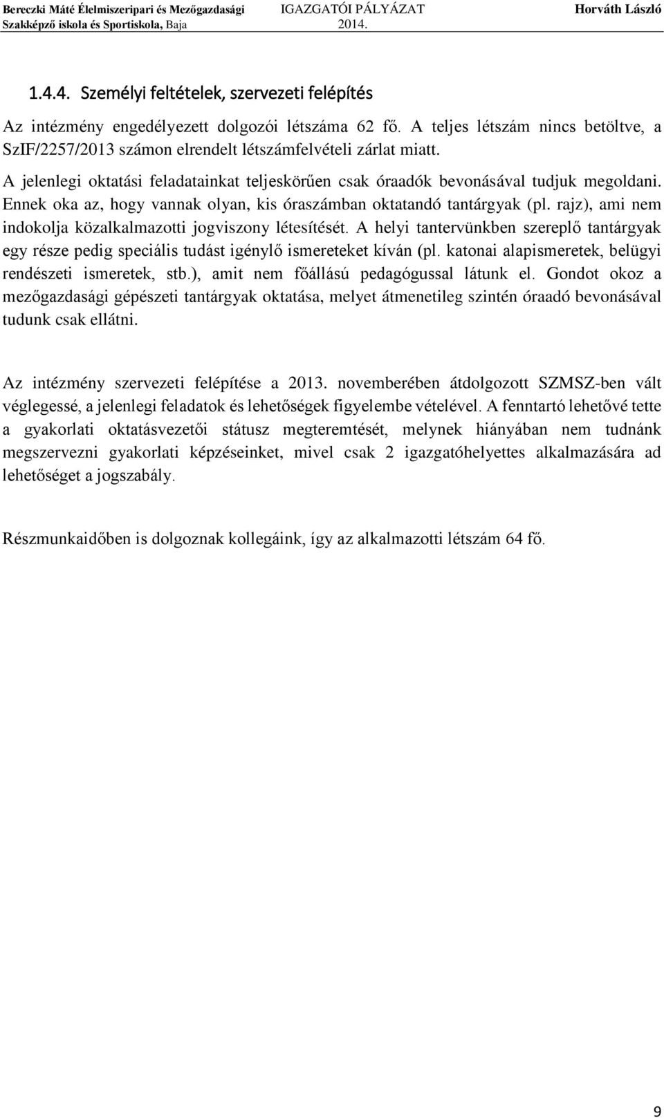 rajz), ami nem indokolja közalkalmazotti jogviszony létesítését. A helyi tantervünkben szereplő tantárgyak egy része pedig speciális tudást igénylő ismereteket kíván (pl.