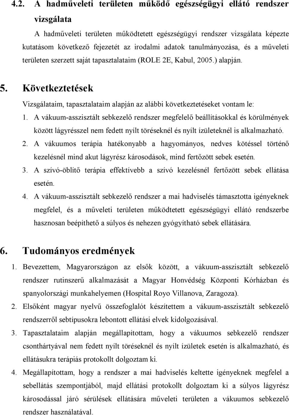 Következtetések Vizsgálataim, tapasztalataim alapján az alábbi következtetéseket vontam le: 1.