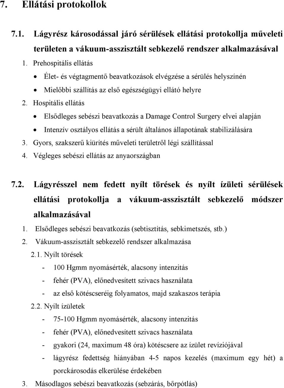 Hospitális ellátás Elsődleges sebészi beavatkozás a Damage Control Surgery elvei alapján Intenzív osztályos ellátás a sérült általános állapotának stabilizálására 3.