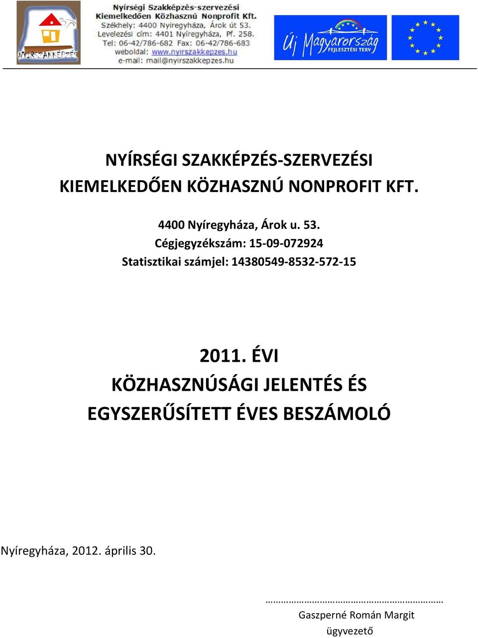 Cégjegyzékszám: 15-09-072924 Statisztikai számjel: 14380549-8532-572-15