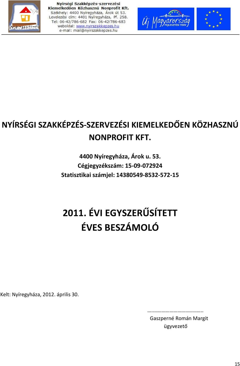 Cégjegyzékszám: 15-09-072924 Statisztikai számjel: 14380549-8532-572-15