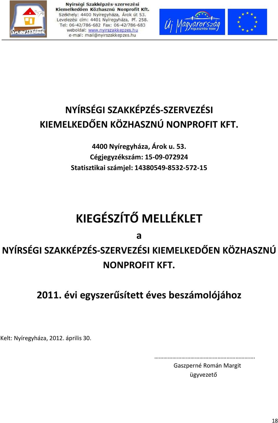 MELLÉKLET a NYÍRSÉGI SZAKKÉPZÉS-SZERVEZÉSI KIEMELKEDŐEN KÖZHASZNÚ NONPROFIT KFT. 2011.