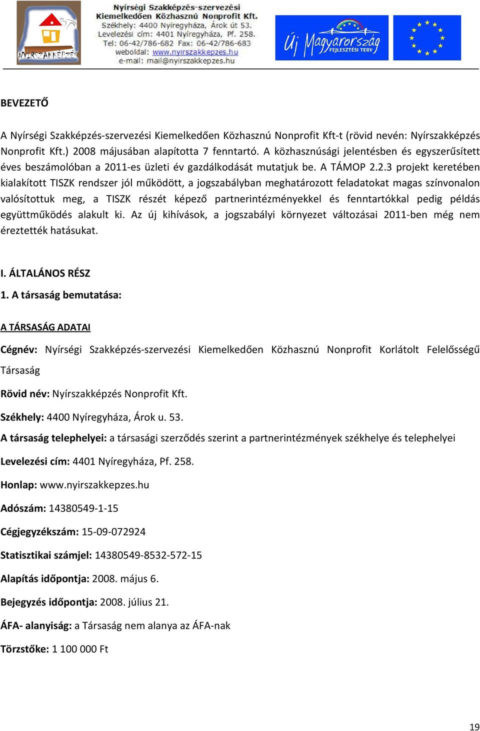 11-es üzleti év gazdálkodását mutatjuk be. A TÁMOP 2.