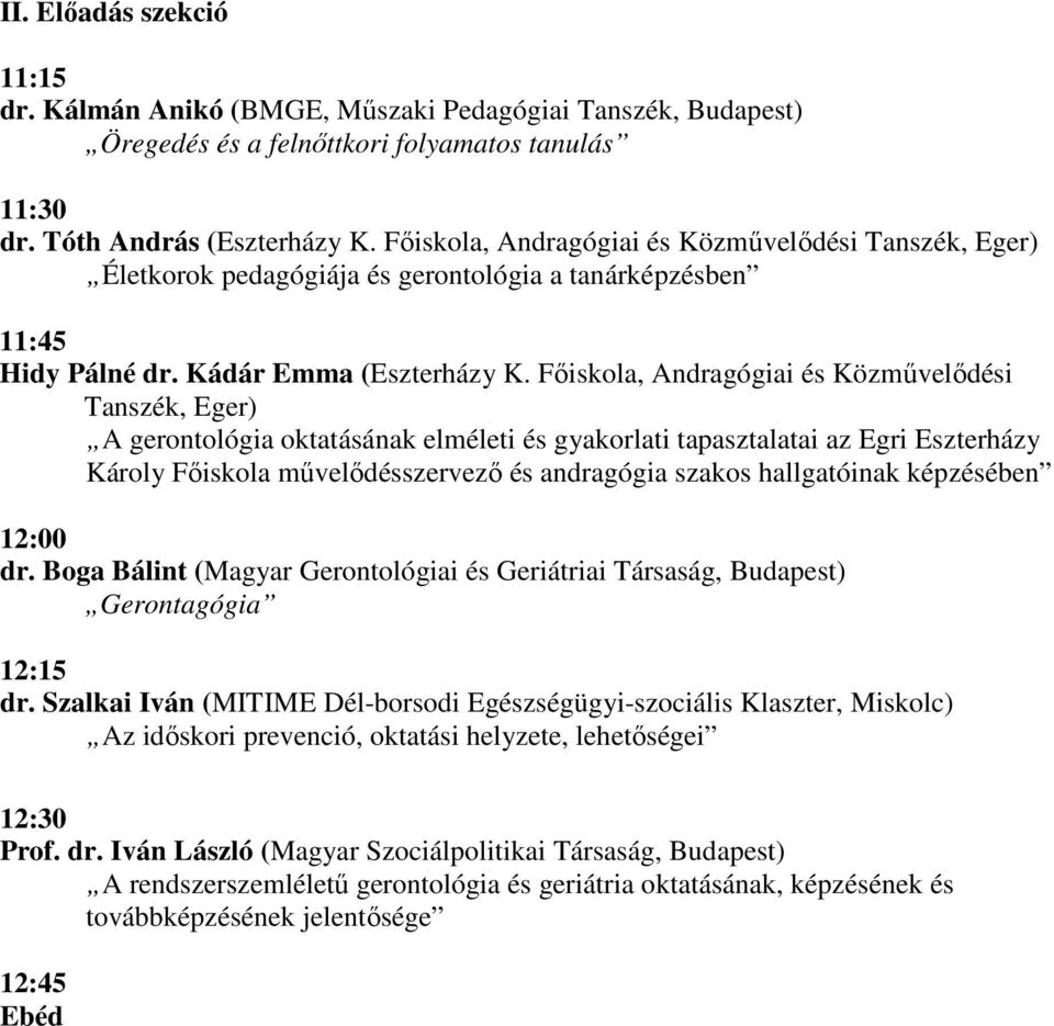 Fıiskola, Andragógiai és Közmővelıdési Tanszék, Eger) A gerontológia oktatásának elméleti és gyakorlati tapasztalatai az Egri Eszterházy Károly Fıiskola mővelıdésszervezı és andragógia szakos