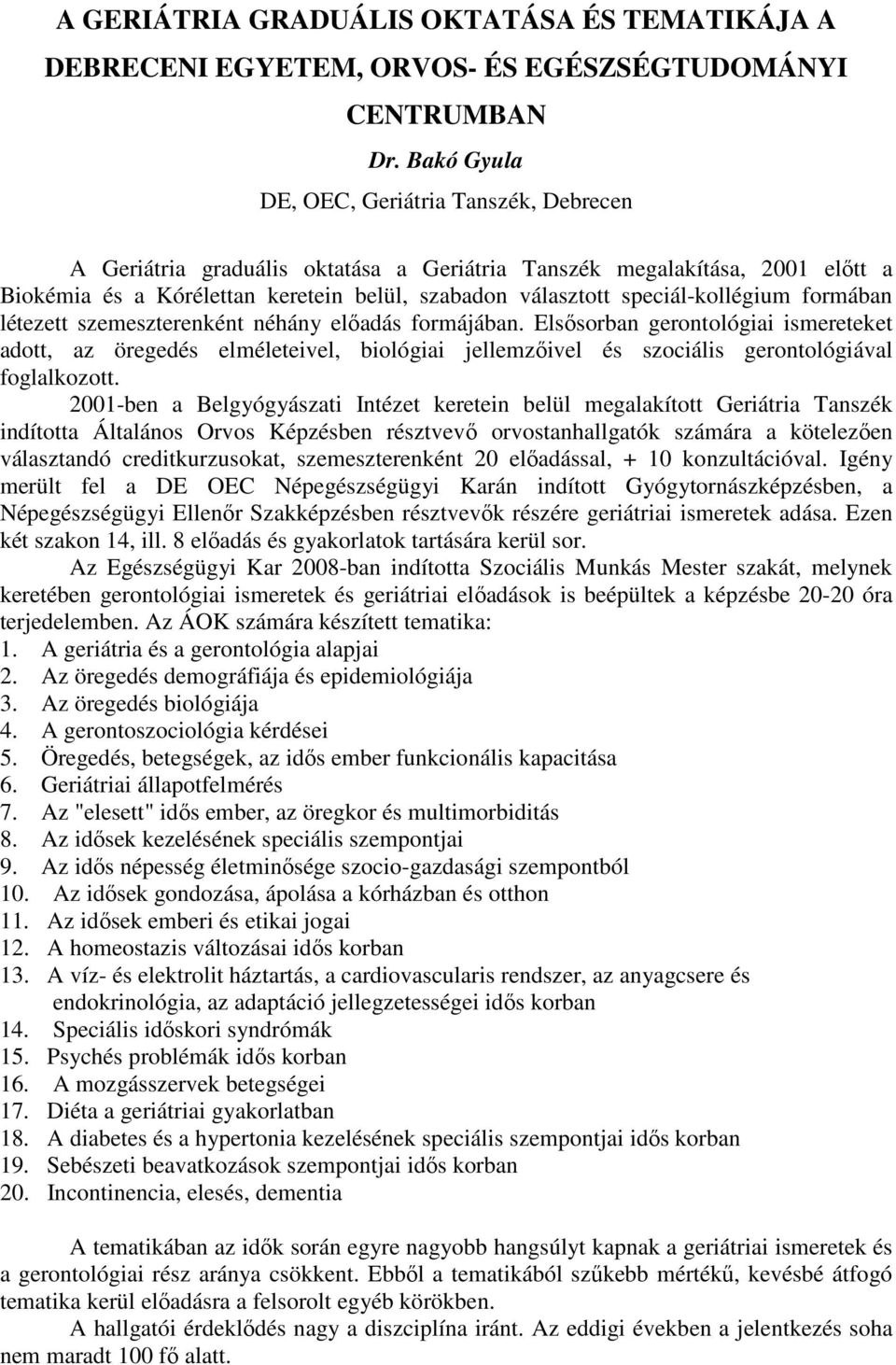 speciál-kollégium formában létezett szemeszterenként néhány elıadás formájában.