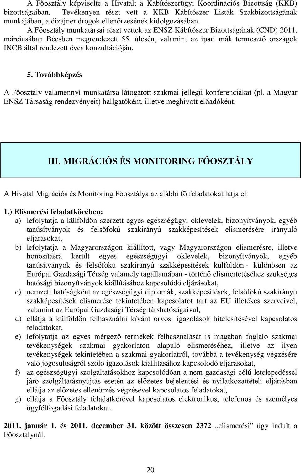 A Főosztály munkatársai részt vettek az ENSZ Kábítószer Bizottságának (CND) 2011. márciusában Bécsben megrendezett 55.