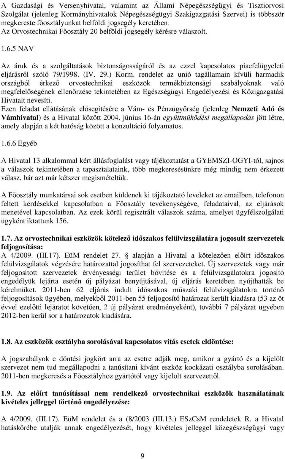 5 NAV Az áruk és a szolgáltatások biztonságosságáról és az ezzel kapcsolatos piacfelügyeleti eljárásról szóló 79/1998. (IV. 29.) Korm.