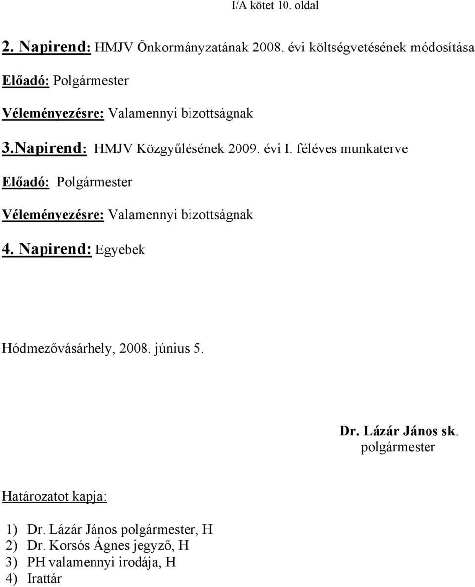 Napirend: HMJV Közgyűlésének 2009. évi I.