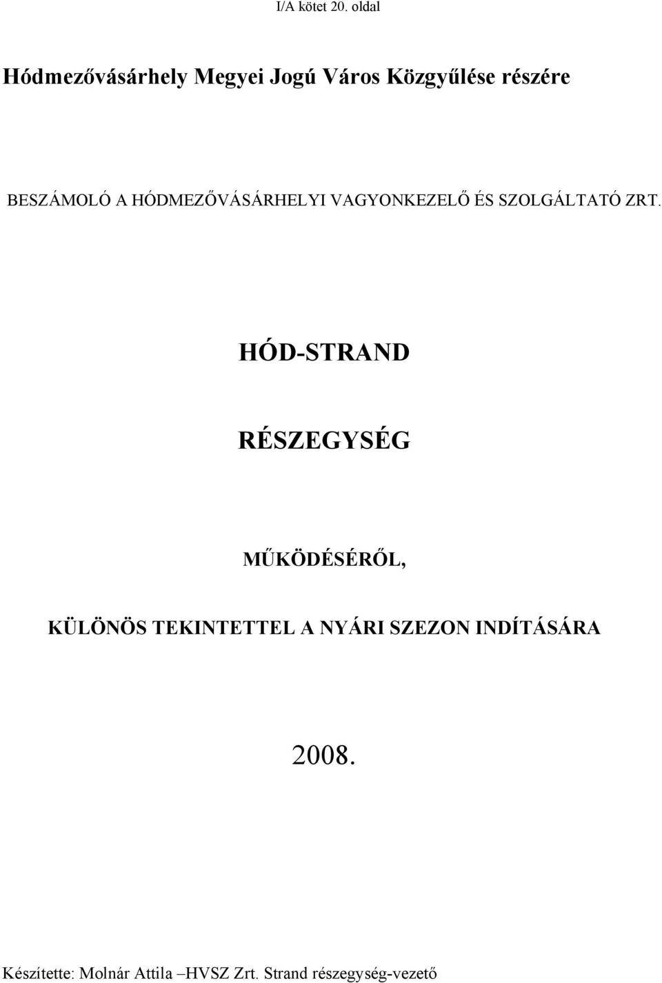 A HÓDMEZŐVÁSÁRHELYI VAGYONKEZELŐ ÉS SZOLGÁLTATÓ ZRT.