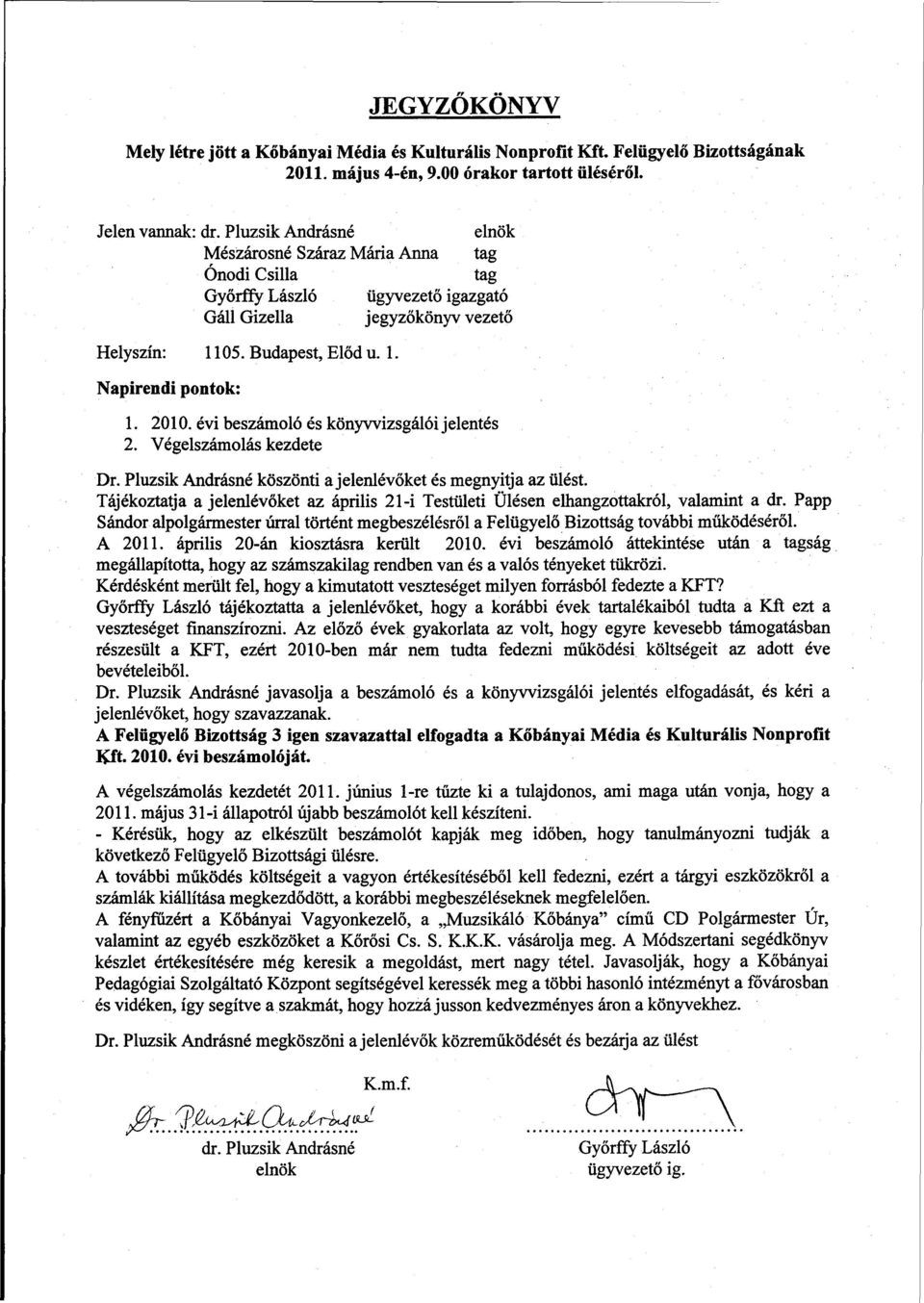 2010. évi beszámoló és könyvvizsgálói jelentés 2. Végelszámolás kezdete Dr. Pluzsik Andrásné köszönti a jelenlévőket és megnyitja az ülést.