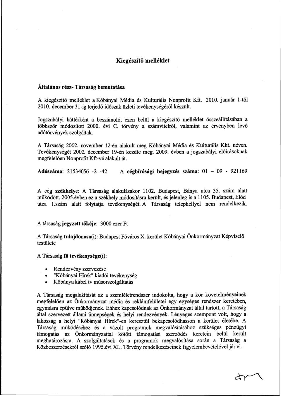 törvény a számvitelről, valamint az érvényben levő adótörvények szolgáltak. A Társaság 2002. november 12-én alakult meg Kőbányai Média és Kulturális Kht. néven. Tevékenységét 2002.