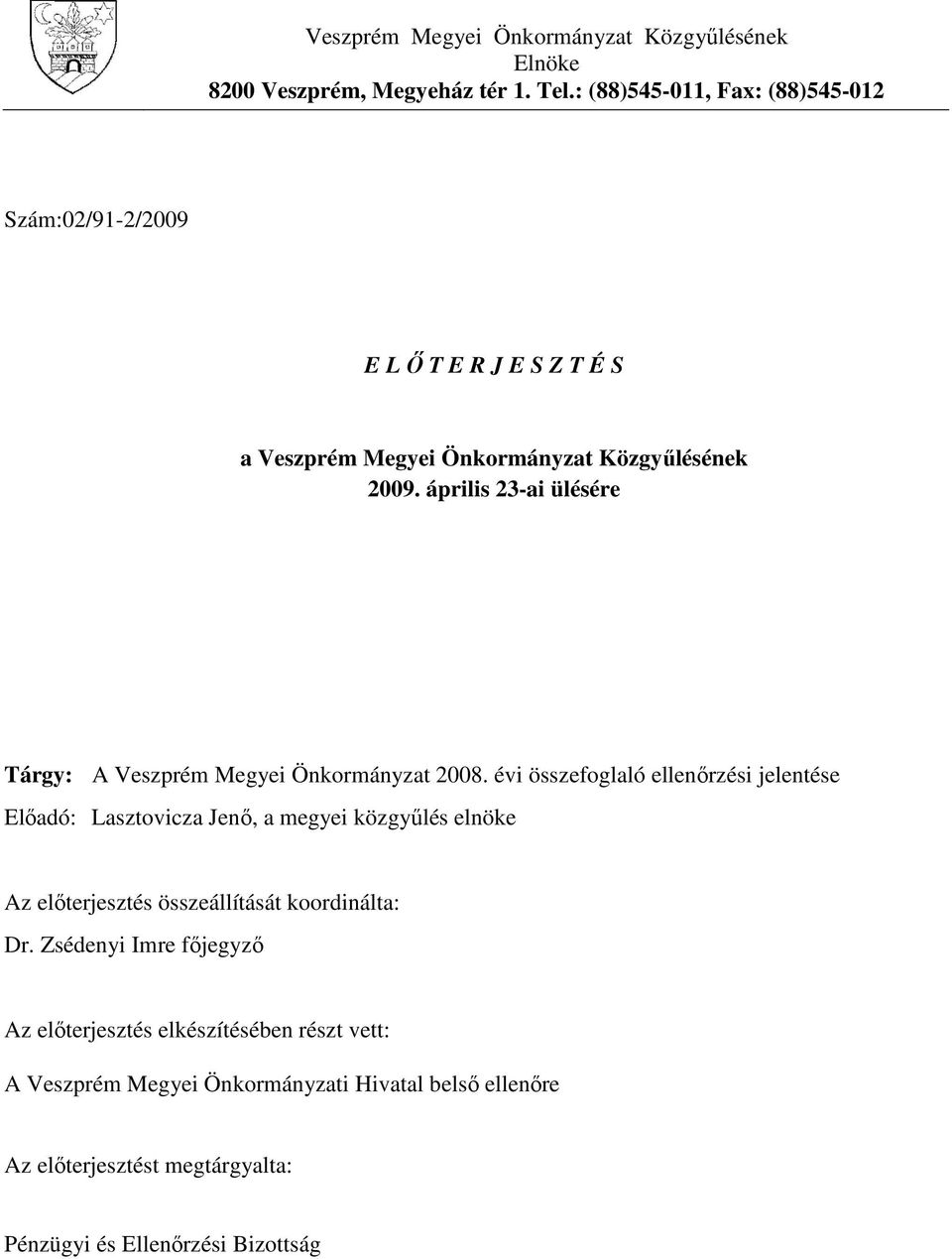 április 23-ai ülésére Tárgy: A Veszprém Megyei Önkormányzat 2008.