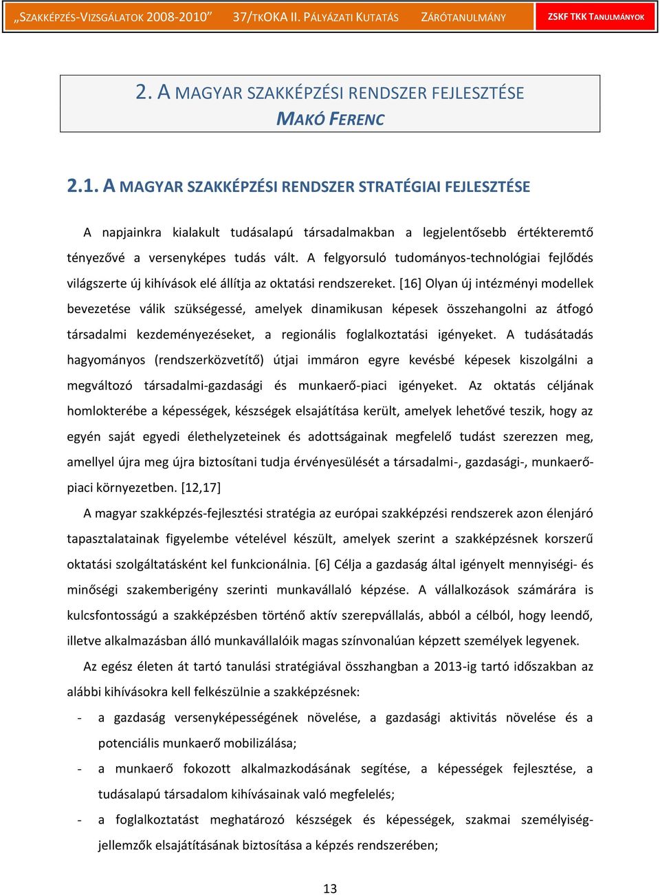 A felgyorsuló tudományos-technológiai fejlődés világszerte új kihívások elé állítja az oktatási rendszereket.