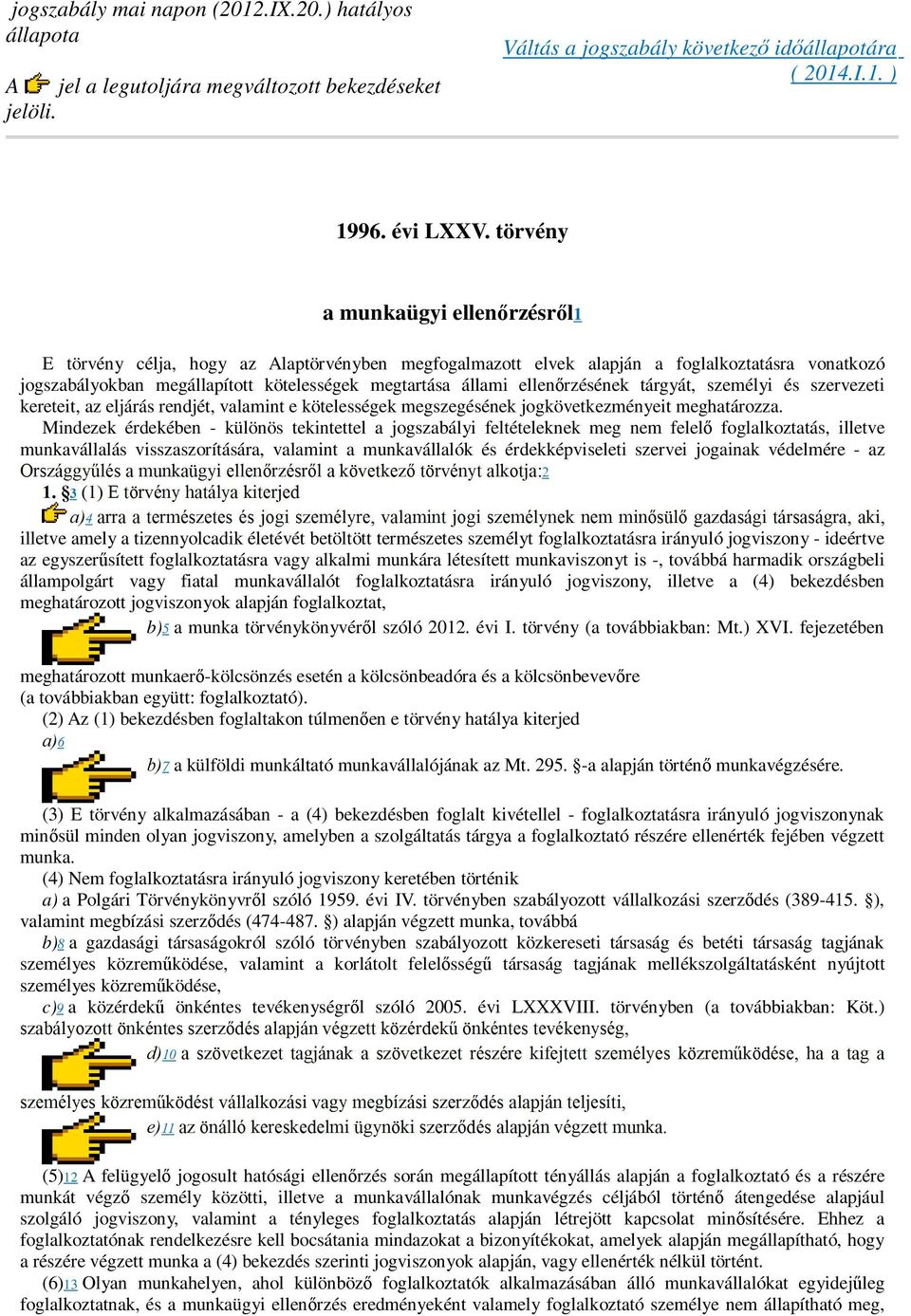 ellenőrzésének tárgyát, személyi és szervezeti kereteit, az eljárás rendjét, valamint e kötelességek megszegésének jogkövetkezményeit meghatározza.