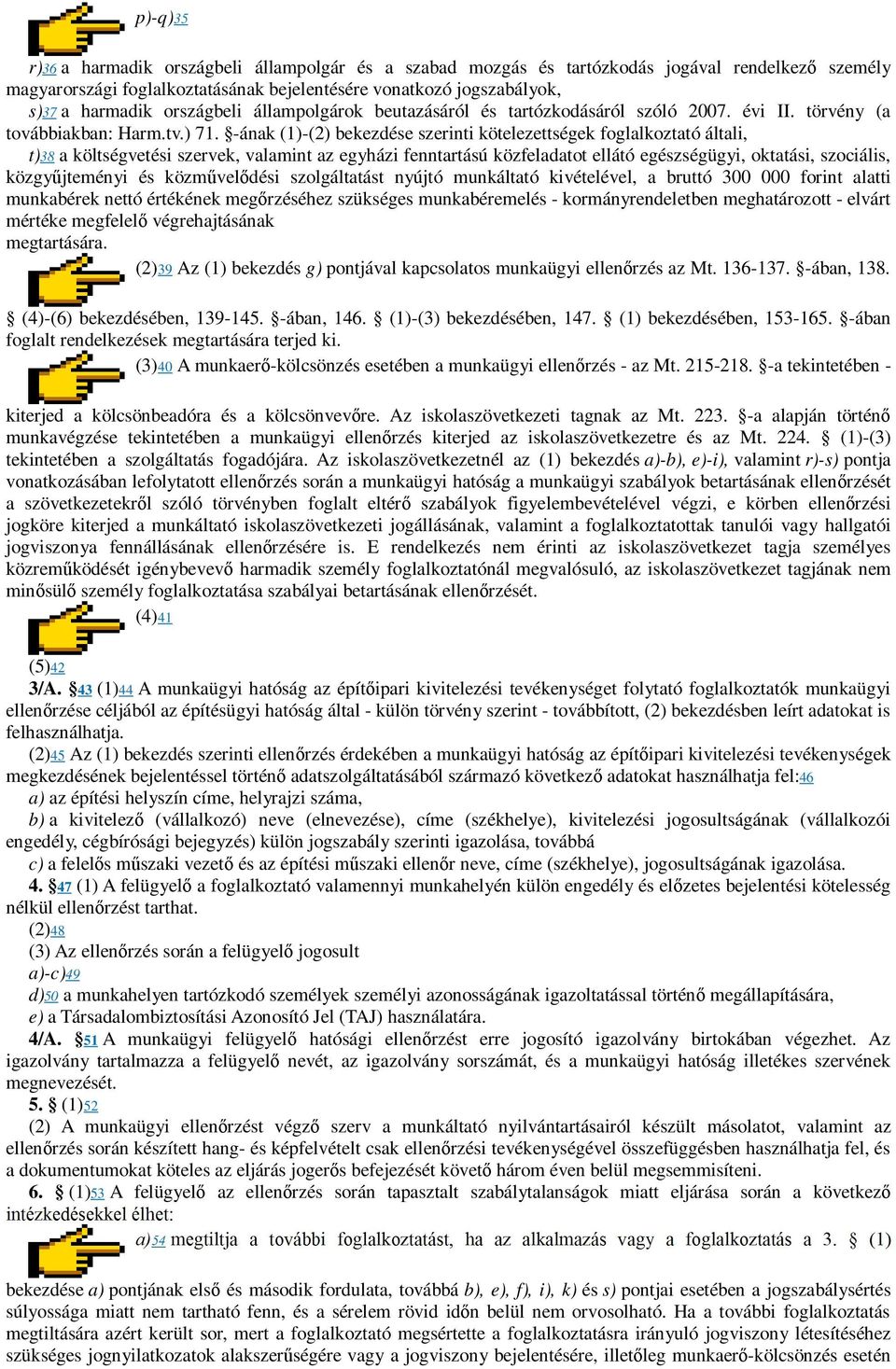 -ának (1)-(2) bekezdése szerinti kötelezettségek foglalkoztató általi, t)38 a költségvetési szervek, valamint az egyházi fenntartású közfeladatot ellátó egészségügyi, oktatási, szociális,