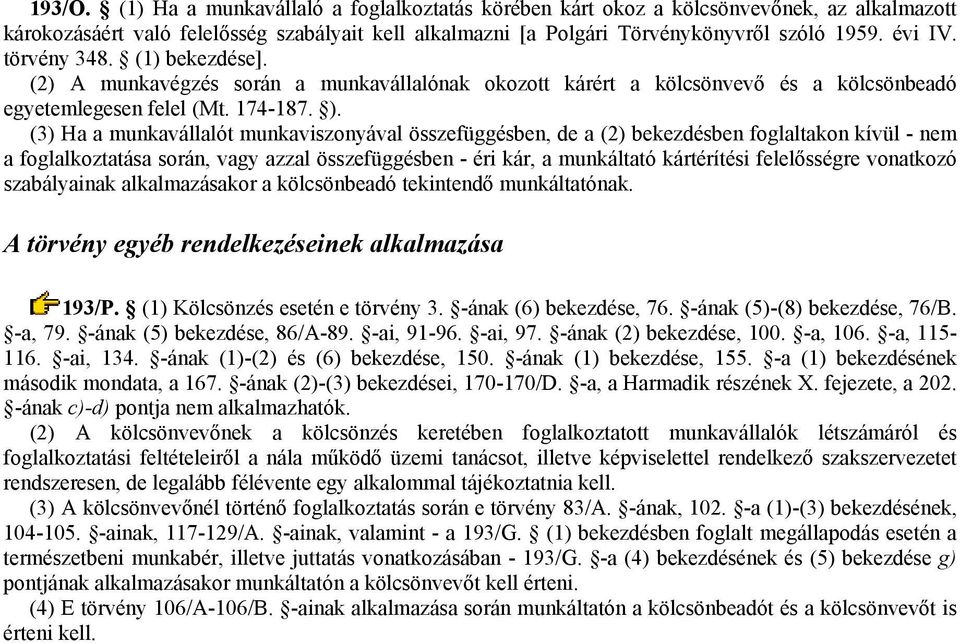 (3) Ha a munkavállalót munkaviszonyával összefüggésben, de a (2) bekezdésben foglaltakon kívül - nem a foglalkoztatása során, vagy azzal összefüggésben - éri kár, a munkáltató kártérítési