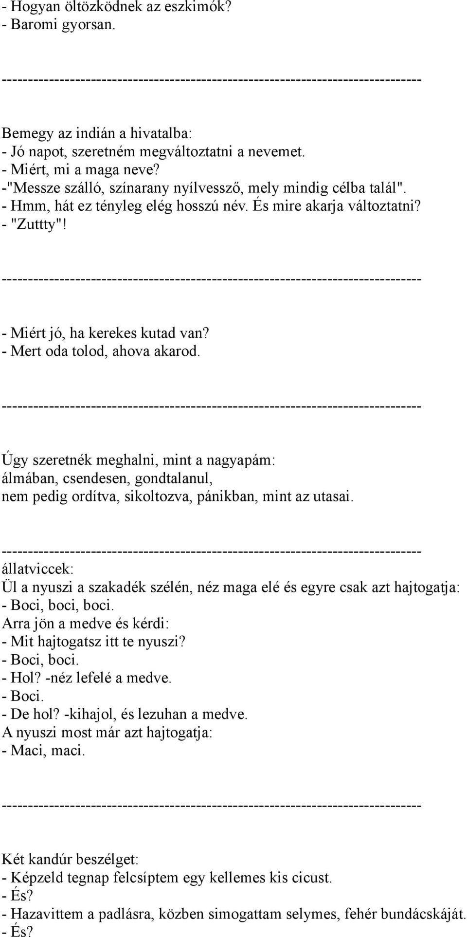 - Mert oda tolod, ahova akarod. Úgy szeretnék meghalni, mint a nagyapám: álmában, csendesen, gondtalanul, nem pedig ordítva, sikoltozva, pánikban, mint az utasai.