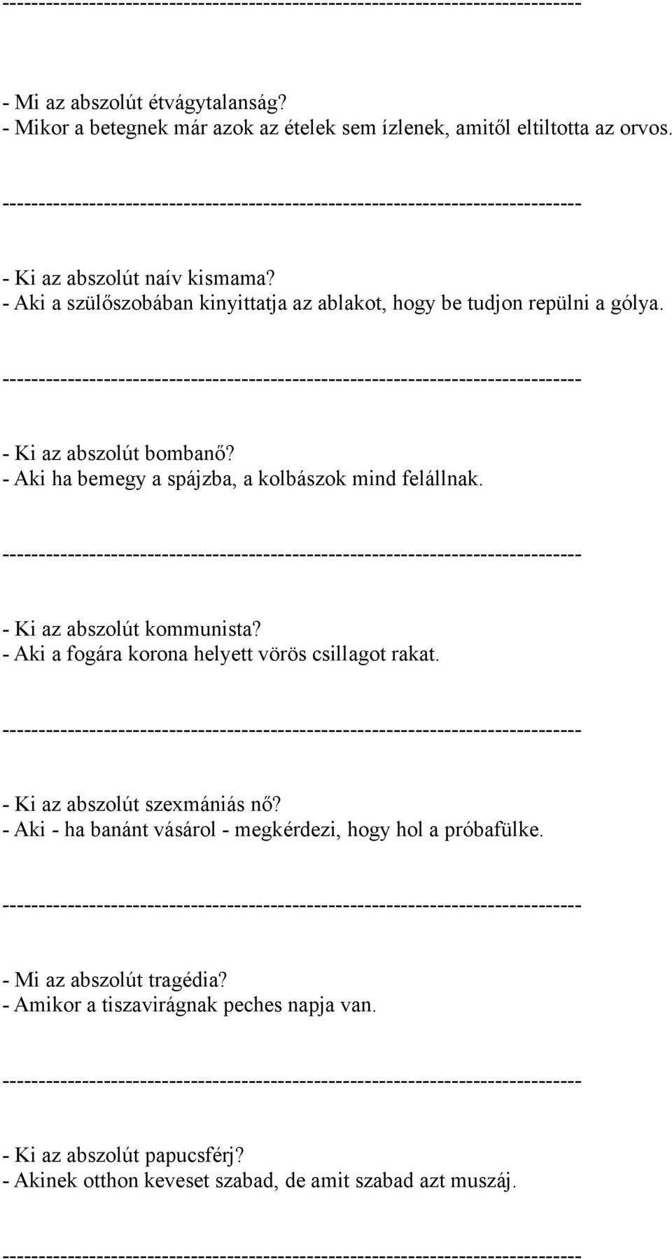 - Ki az abszolút kommunista? - Aki a fogára korona helyett vörös csillagot rakat. - Ki az abszolút szexmániás nő?