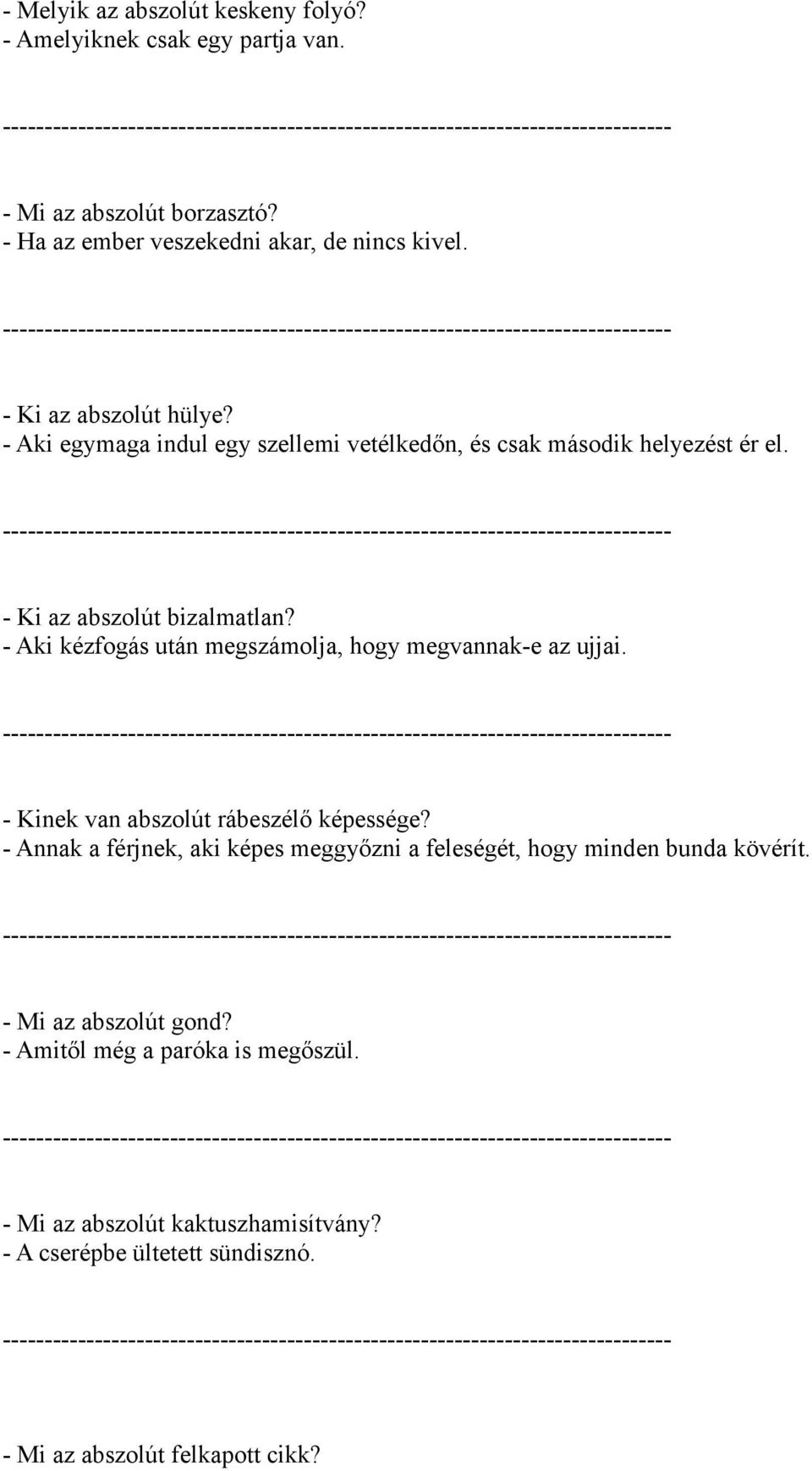 - Aki kézfogás után megszámolja, hogy megvannak-e az ujjai. - Kinek van abszolút rábeszélő képessége?