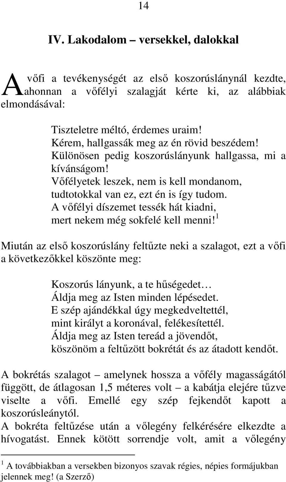 A vıfélyi díszemet tessék hát kiadni, mert nekem még sokfelé kell menni!