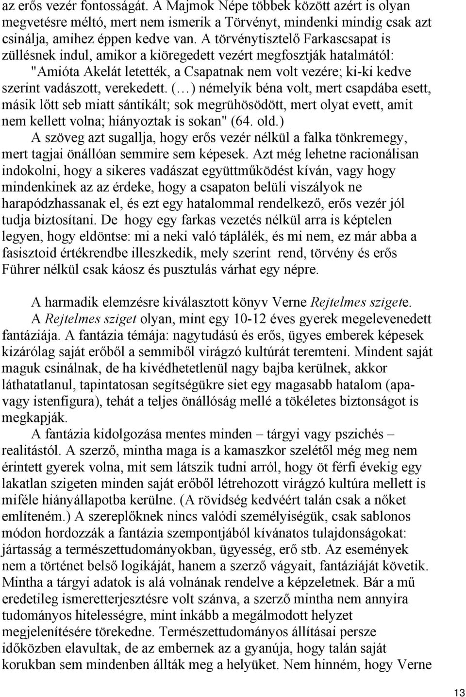 ( ) némelyik béna volt, mert csapdába esett, másik lőtt seb miatt sántikált; sok megrühösödött, mert olyat evett, amit nem kellett volna; hiányoztak is sokan" (64. old.