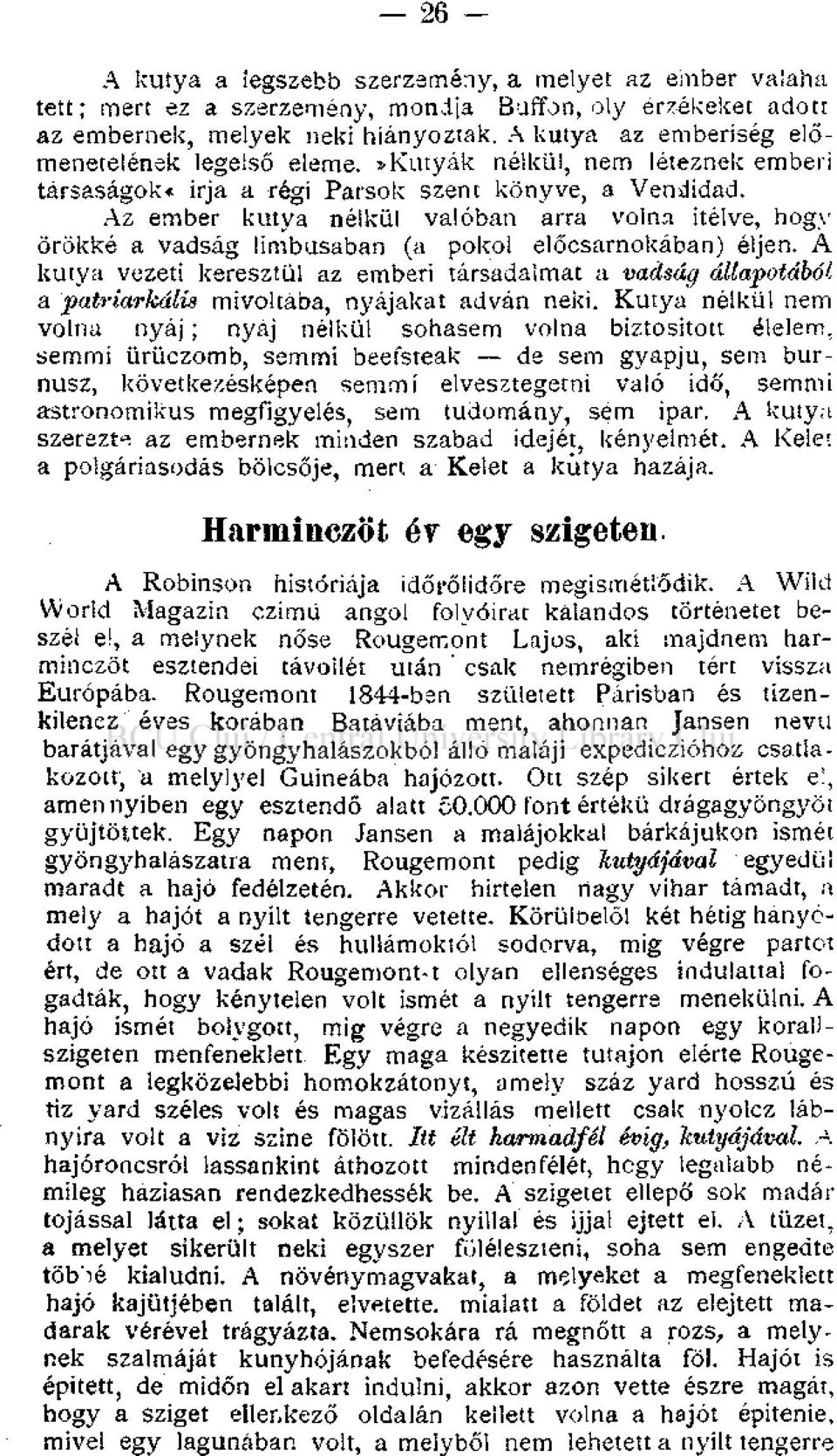 Az ember kutya nélkül valóban arra volna itélve, hogy örökké a vadság limbusában (a pokol előcsarnokában) éljen.