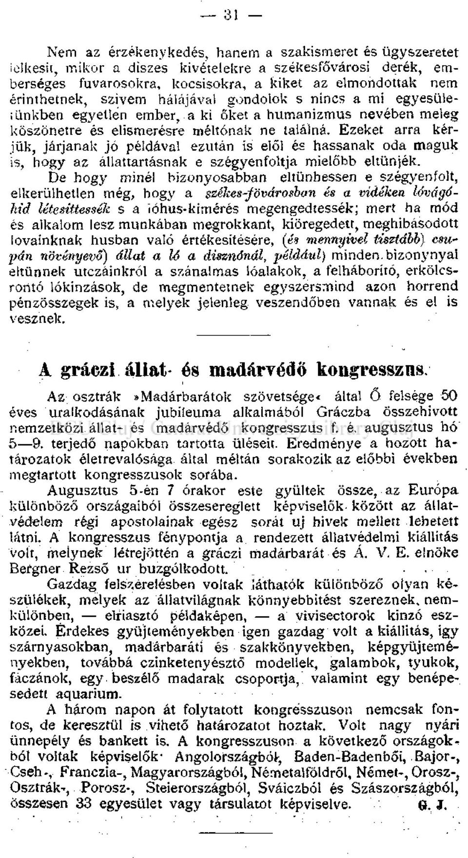 Ezeket arra kériük, járjanak jó példával ezután is elől és hassanak oda maguk is, hogy az állattartásnak e szégyenfoltja mielőbb eltűnjék.