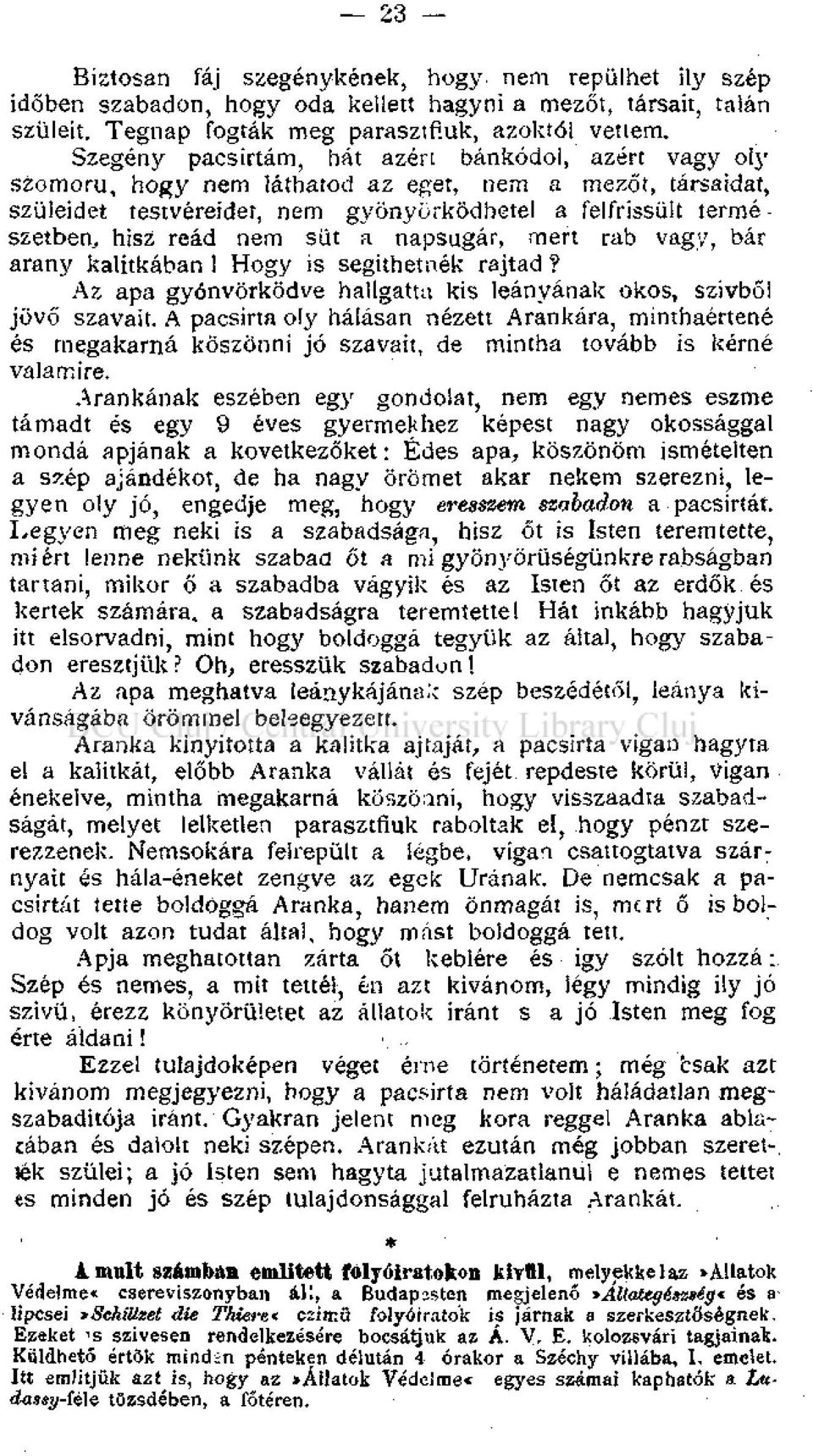 süt a napsugár, mert rab vagy, bár arany kalitkában! Hogy is segíthetnék rajtad? Az apa gyónvörködve hallgatta kis leányának okos, szívből jövő szavait.