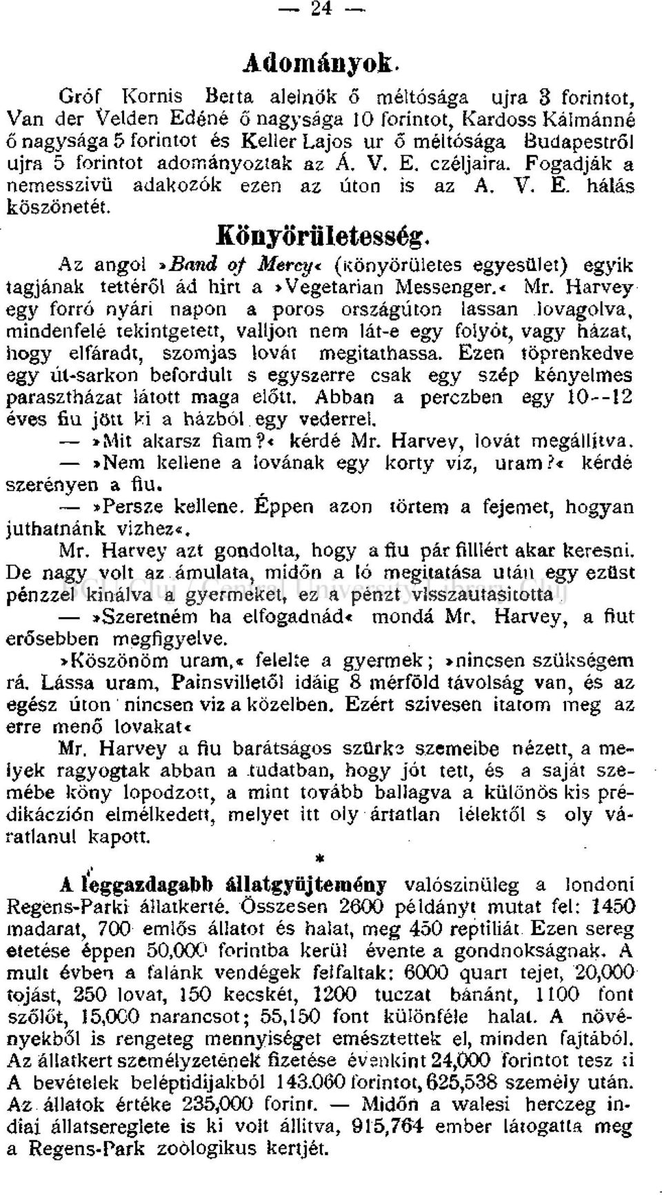 adományoztak az Á. V. E. czéljaira. Fogadják a nemesszivü adakozók ezen az úton is az A. V. E. hálás köszönetét. Könyörületesség.