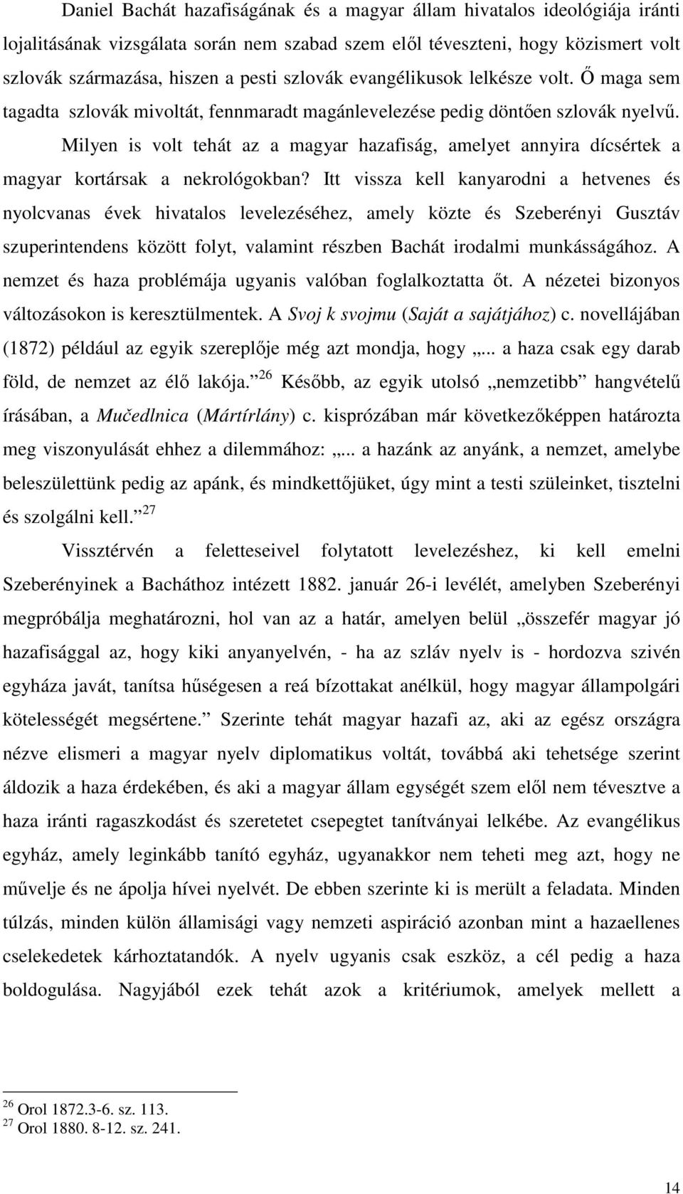 Milyen is volt tehát az a magyar hazafiság, amelyet annyira dícsértek a magyar kortársak a nekrológokban?