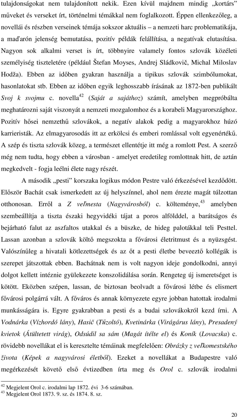Nagyon sok alkalmi verset is írt, többnyire valamely fontos szlovák közéleti személyiség tiszteletére (például Štefan Moyses, Andrej Sládkovič, Michal Miloslav Hodža).