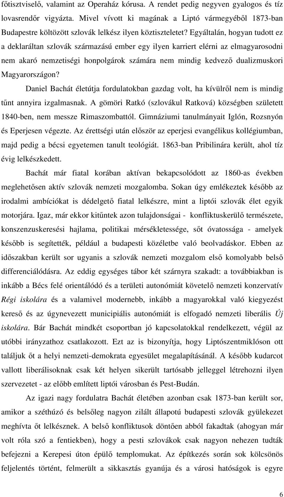 Egyáltalán, hogyan tudott ez a deklaráltan szlovák származású ember egy ilyen karriert elérni az elmagyarosodni nem akaró nemzetiségi honpolgárok számára nem mindig kedvező dualizmuskori