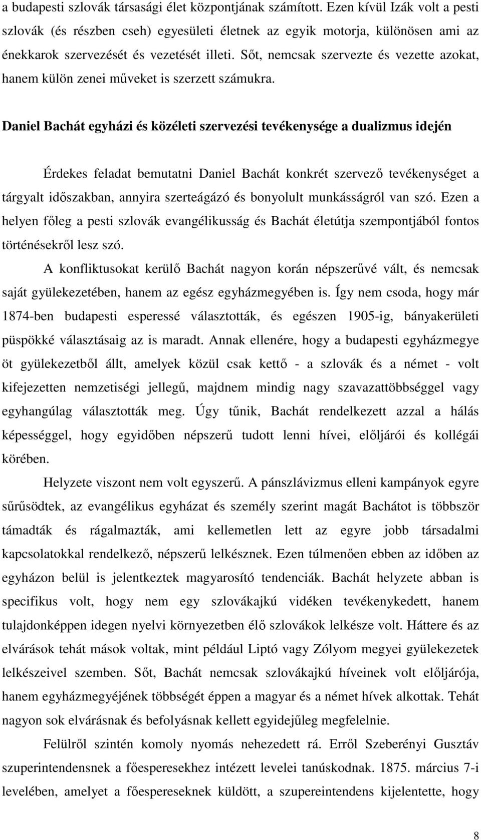 Sőt, nemcsak szervezte és vezette azokat, hanem külön zenei műveket is szerzett számukra.