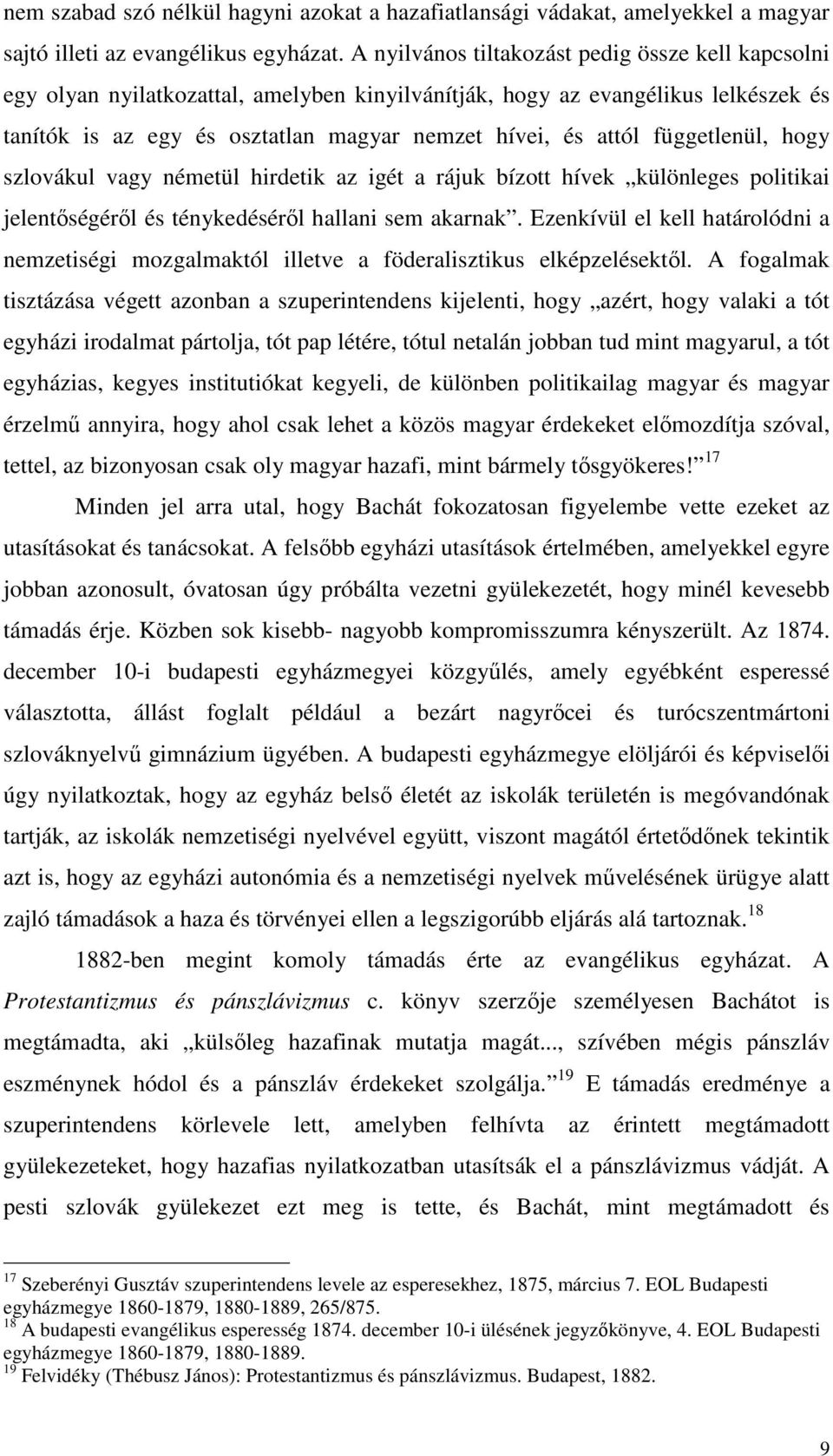 függetlenül, hogy szlovákul vagy németül hirdetik az igét a rájuk bízott hívek különleges politikai jelentőségéről és ténykedéséről hallani sem akarnak.