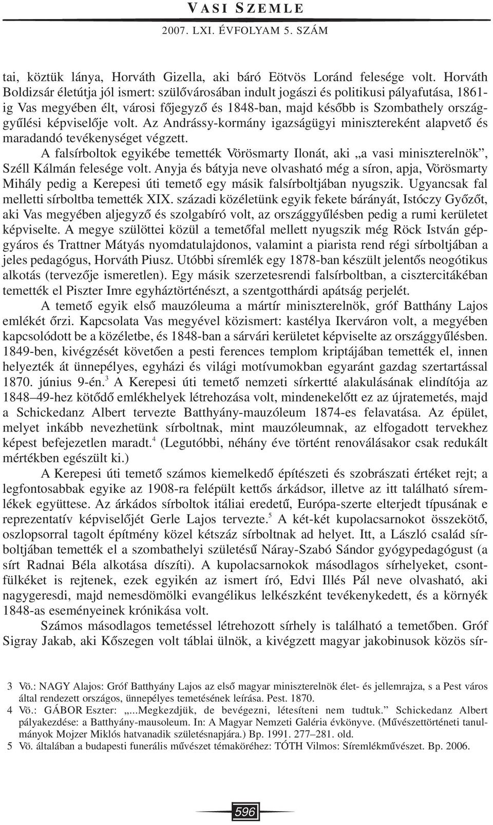 képviselôje volt. Az Andrássy-kormány igazságügyi minisztereként alapvetô és maradandó tevékenységet végzett.