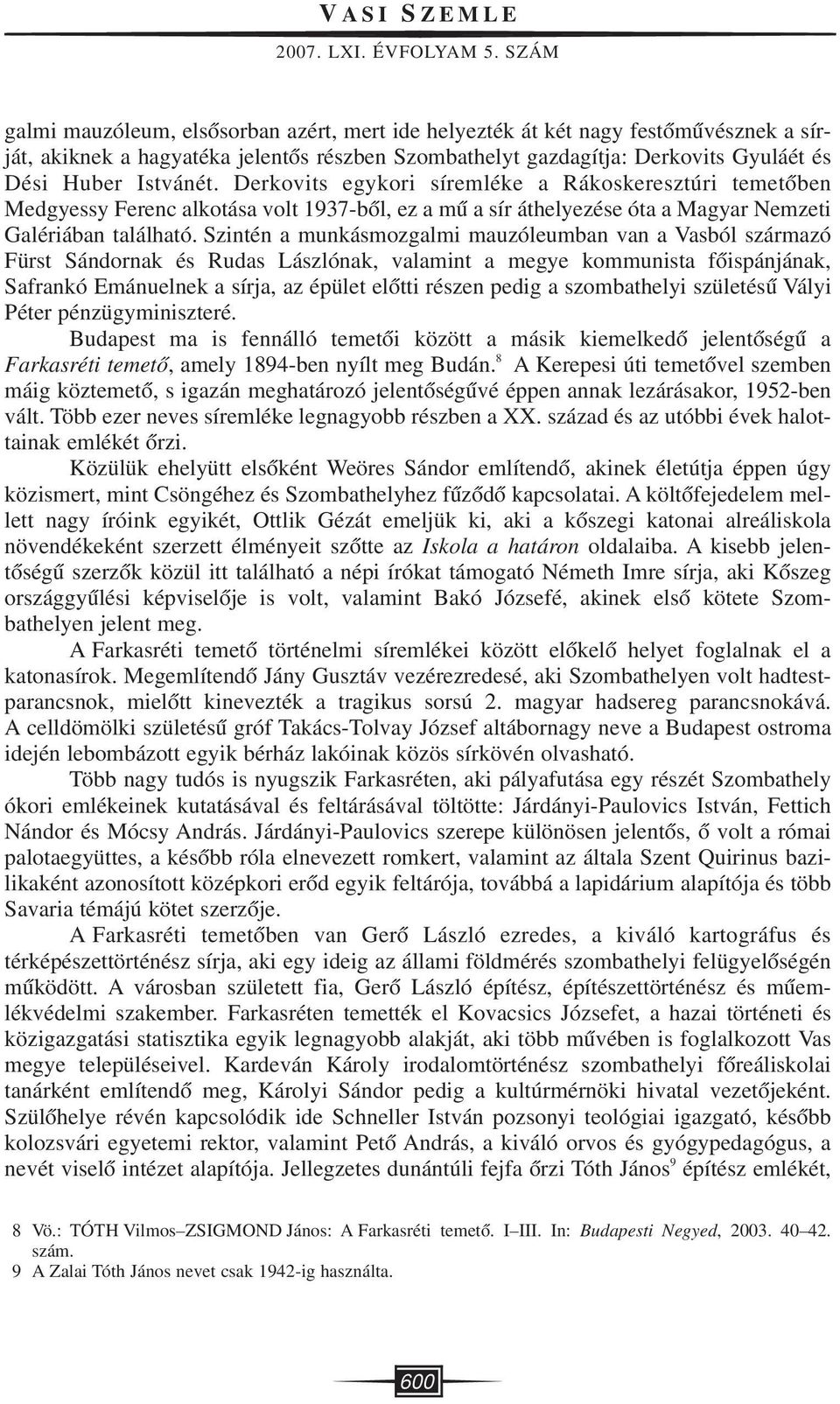 Derkovits egykori síremléke a Rákoskeresztúri temetôben Medgyessy Ferenc alkotása volt 1937-bôl, ez a mû a sír áthelyezése óta a Magyar Nemzeti Galériában található.