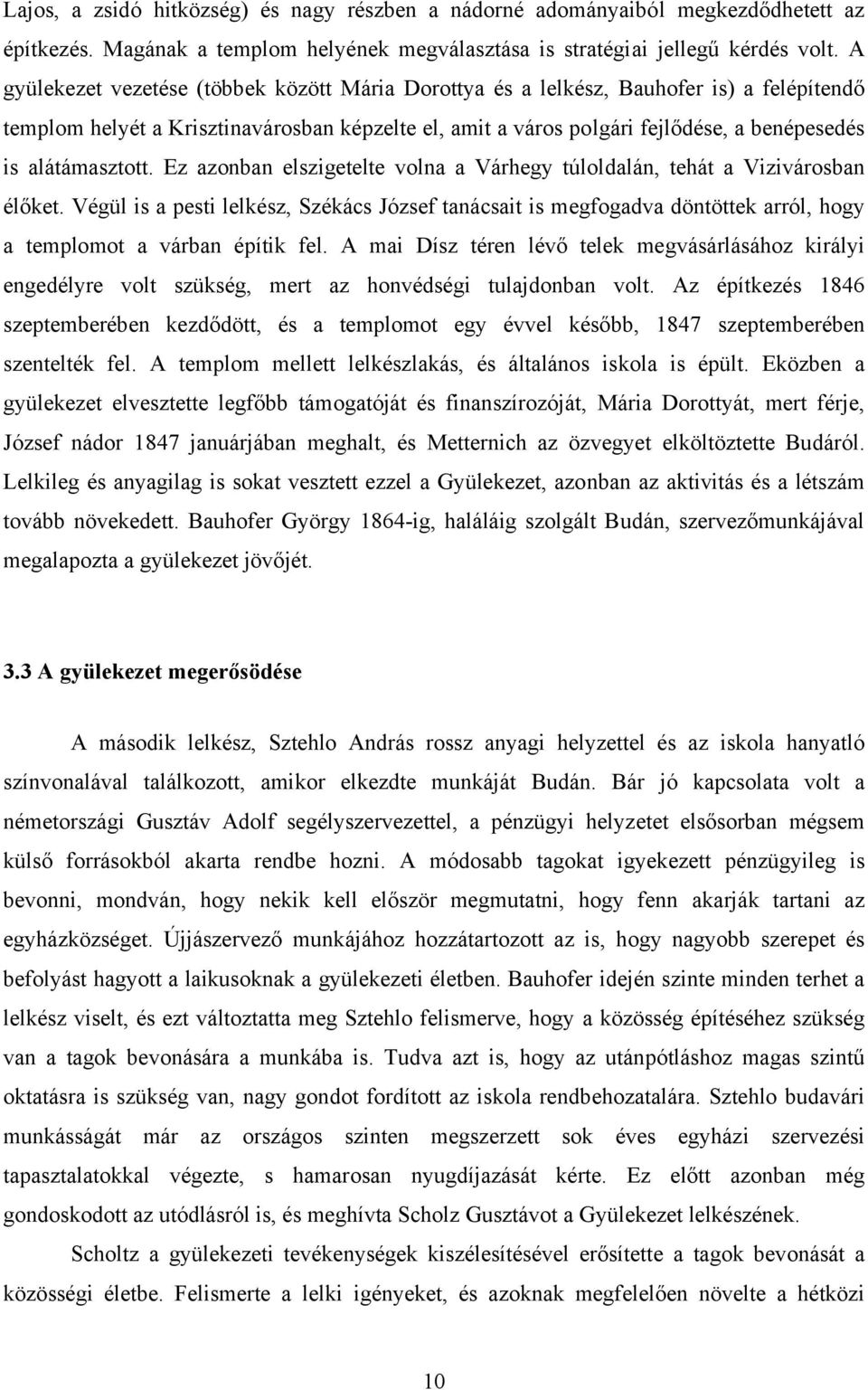 alátámasztott. Ez azonban elszigetelte volna a Várhegy túloldalán, tehát a Vizivárosban élőket.