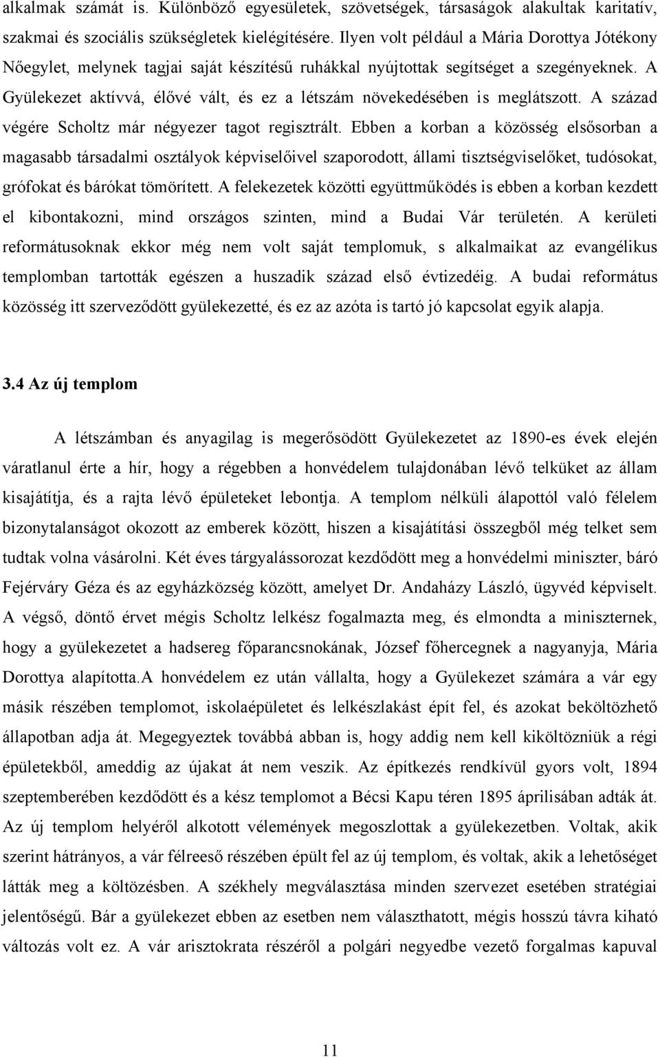 A Gyülekezet aktívvá, élővé vált, és ez a létszám növekedésében is meglátszott. A század végére Scholtz már négyezer tagot regisztrált.