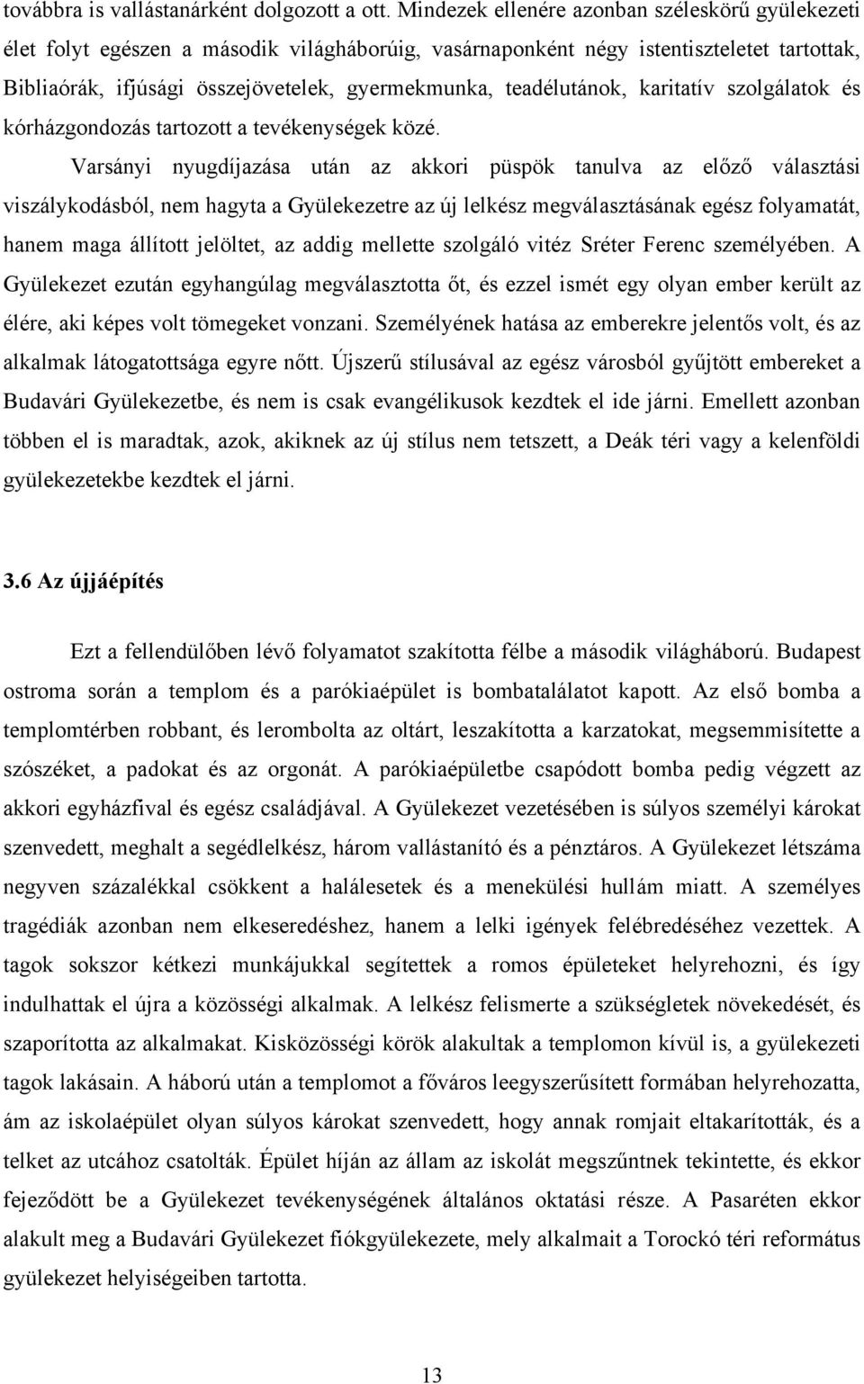 teadélutánok, karitatív szolgálatok és kórházgondozás tartozott a tevékenységek közé.