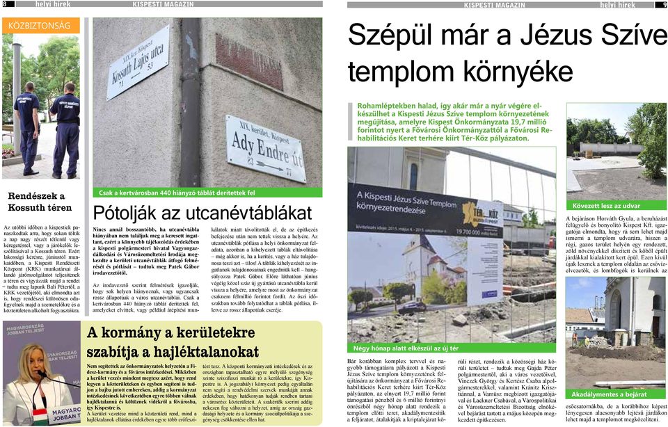 Rendészek a Kossuth téren Az utóbbi időben a kispestiek panaszkodtak arra, hogy sokan töltik a nap nagy részét tétlenül vagy kéregetéssel, vagy a járókelők leszólításával a Kossuth téren.