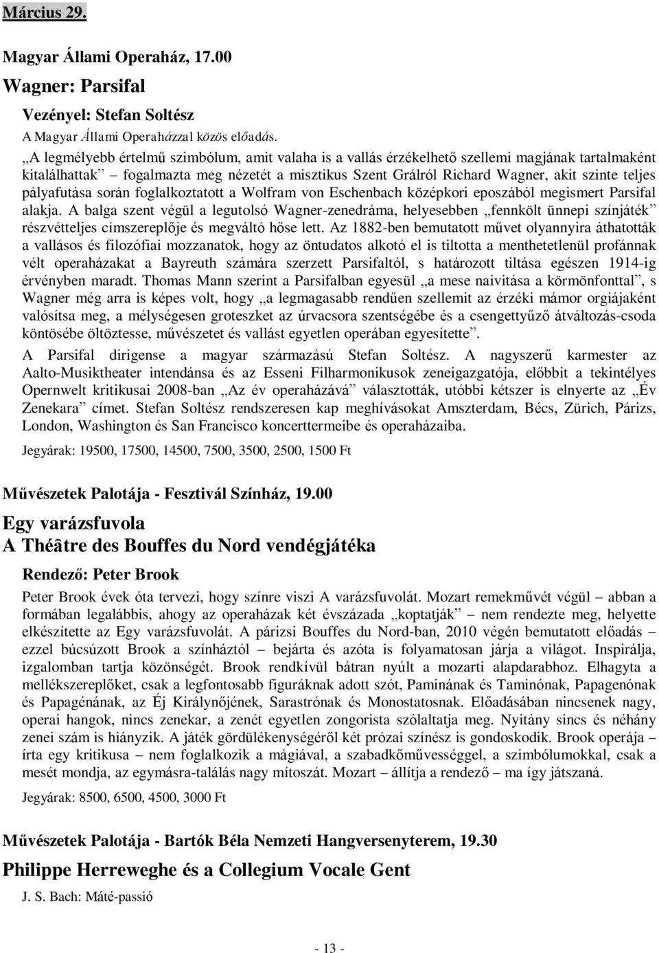 pályafutása során foglalkoztatott a Wolfram von Eschenbach középkori eposzából megismert Parsifal alakja.